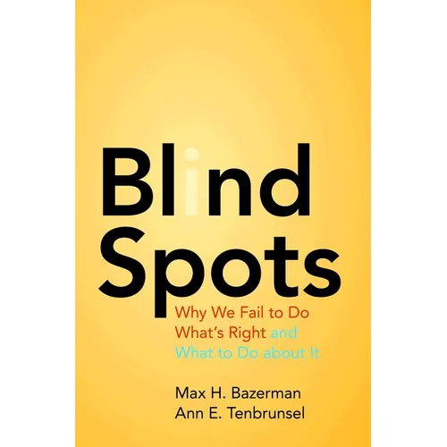 Blind Spots: Why We Fail to Do What's Right and What to Do about It - Paperback