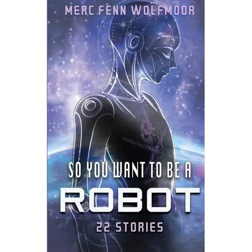 So You Want To Be A Robot: 22 Stories - Paperback