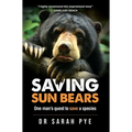 Saving Sun Bears: One man's quest to save a species - Hardcover