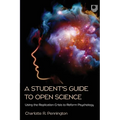A Student's Guide to Open Science: Using the Replication Crisis to Reform Psychology - Paperback