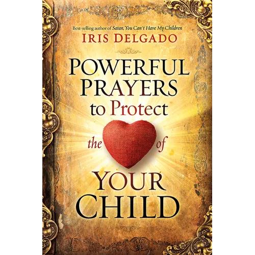 Powerful Prayers to Protect the Heart of Your Child - Paperback