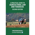 A Practical Guide to Agricultural Law and Tenancies - Second Edition - Paperback