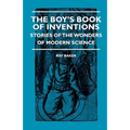 The Boy's Book Of Inventions - Stories Of The Wonders of Modern Science - Hardcover