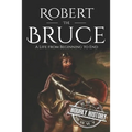 Robert the Bruce: A Life from Beginning to End - Paperback