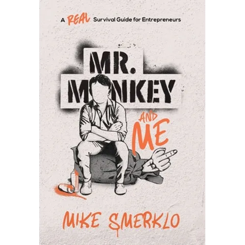 Mr. Monkey and Me: A Real Survival Guide for Entrepreneurs - Hardcover
