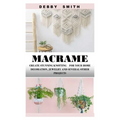 Macrame: Create Stunning Knotting for Your Home Decoration, Jewelry and Several Other Projects - Paperback