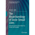 The Bioarchaeology of Socio-Sexual Lives: Queering Common Sense about Sex, Gender, and Sexuality - Paperback