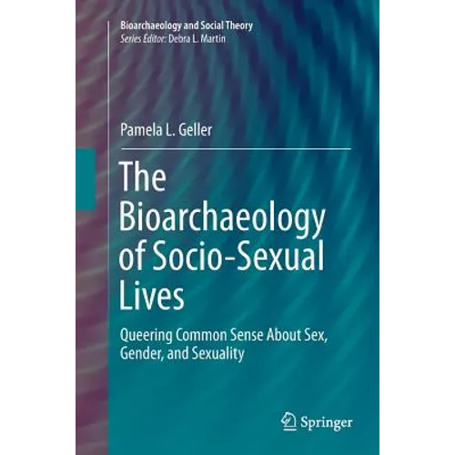 The Bioarchaeology of Socio-Sexual Lives: Queering Common Sense about Sex, Gender, and Sexuality - Paperback