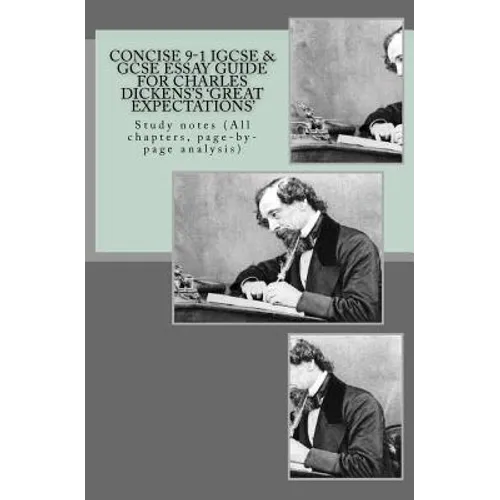 Concise 9-1 IGCSE & GCSE ESSAY GUIDE FOR CHARLES DICKENS'S 'GREAT EXPECTATIONS': Study notes (All chapters, page-by-page analysis) - Paperback