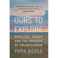 Ours to Explore: Privilege, Power, and the Paradox of Voluntourism - Paperback