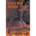 To Hell with the Devil: It's Time to Blow the Lid off Lucifer's COFFIN - Paperback