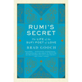 Rumi's Secret: The Life of the Sufi Poet of Love - Paperback