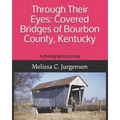 Through Their Eyes: Covered Bridges of Bourbon County, Kentucky - Paperback