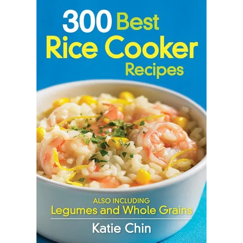 300 Best Rice Cooker Recipes: Also Including Legumes and Whole Grains - Paperback