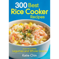 300 Best Rice Cooker Recipes: Also Including Legumes and Whole Grains - Paperback