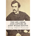 The Life, Crime, and Capture of John Wilkes Booth - Paperback