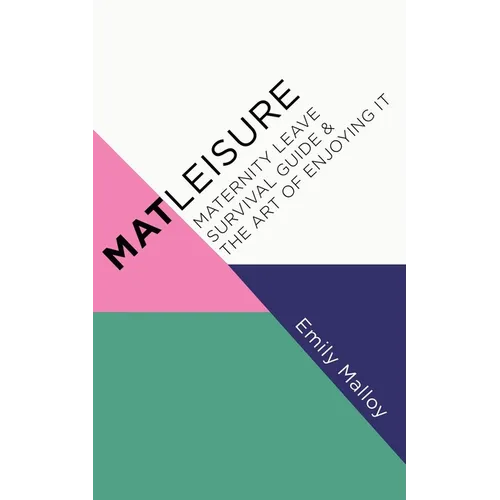 Matleisure: Maternity Leave Survival Guide & The Art of Enjoying It - Paperback