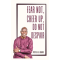 Fear Not, Cheer Up, Do Not Despair - Hardcover