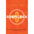 Gospelsick: A Missionary Doctor's Prescription for Church Revival - Paperback