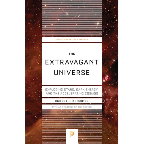 The Extravagant Universe: Exploding Stars, Dark Energy, and the Accelerating Cosmos - Paperback