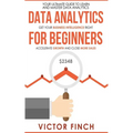 Data Analytics For Beginners: Your Ultimate Guide To Learn And Master Data Analysis - Get Your Business Intelligence Right And Accelerate Growth - Paperback