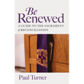Be Renewed: A Guide to the Sacrament of Reconciliation - Paperback