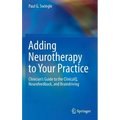 Adding Neurotherapy to Your Practice: Clinician's Guide to the Clinicalq, Neurofeedback, and Braindriving - Hardcover