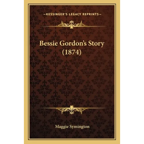 Bessie Gordon's Story (1874) - Paperback