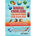 General Knowledge Crosswords for Kids 2021: Fun Crosswords for Kids to Improve Vocabulary and General - Paperback