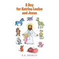 A Day for Katrina Louise and Jesus - Paperback