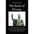 The Book of Wrong: A Silly Look at History and the Not-So-Serious People Who May (or May Not) Have Made It - Paperback