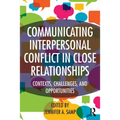 Communicating Interpersonal Conflict in Close Relationships: Contexts, Challenges, and Opportunities - Paperback