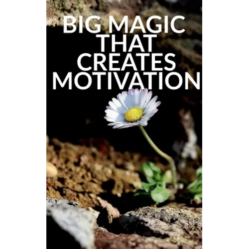 Big Magic That Creates Motivation: A Textbook That Creates Magic Motivation - Paperback