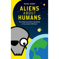 Aliens about Humans: The Undercover Alien's Handbook on Successful Infiltration - Paperback