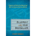 Blueprint Your Bestseller: Organize and Revise Any Manuscript with the Book Architecture Method - Paperback