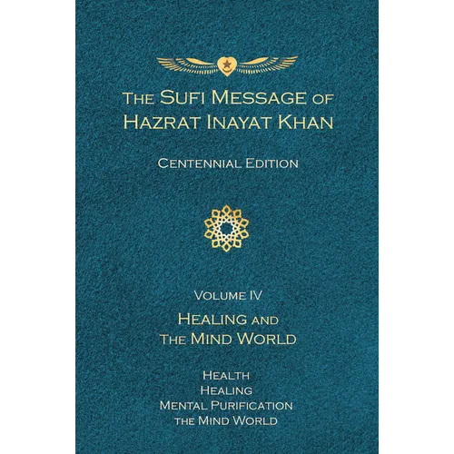 The Sufi Message of Hazrat Inayat Khan Vol. 4 Centennial Edition: Healing and the Mind World - Paperback