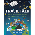 Trash Talk: An Eye-Opening Exploration of Our Planet's Dirtiest Problem - Paperback