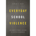Everyday School Violence: An Educator's Guide to Safer Schools - Hardcover