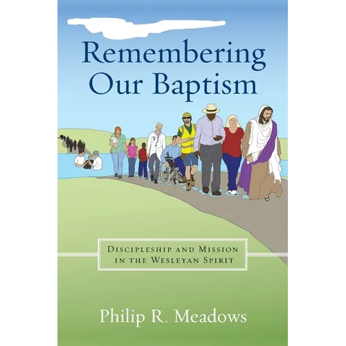 Remembering Our Baptism: Discipleship and Mission in the Wesleyan Spirit - Paperback