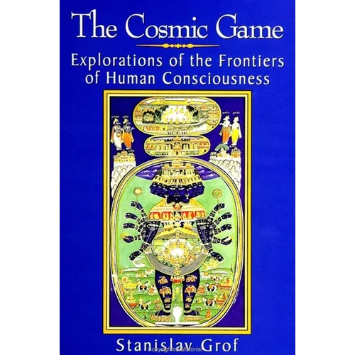 The Cosmic Game: Explorations of the Frontiers of Human Consciousness - Paperback