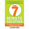 7 Minute Solution: Creating a Life with Meaning 7 Minutes at a Time - Paperback