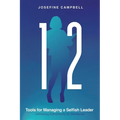 12 Tools for Managing a Selfish Leader: Unlocking Authenticity for Resilience - Paperback