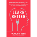 Learn Better: Mastering the Skills for Success in Life, Business, and School, or How to Become an Expert in Just About Anything - Paperback