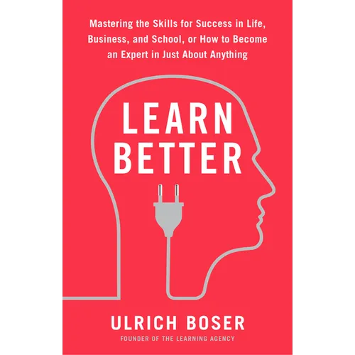 Learn Better: Mastering the Skills for Success in Life, Business, and School, or How to Become an Expert in Just About Anything - Paperback