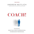 Coach!: The Crucial, Deceptively Simple Leadership Skill For Breakaway Performance - Paperback