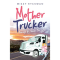 Mother Trucker: Because It's Never Too Late! - Paperback