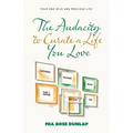The Audacity to Curate a Life You Love: Your One Wild and Precious Life - Paperback