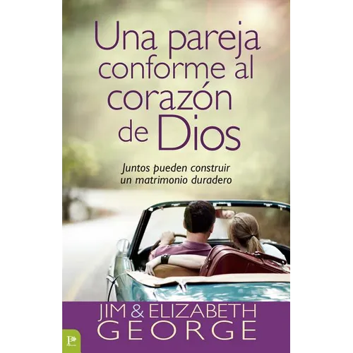 Una Pareja Conforme Al Corazón de Dios: Juntos Pueden Construir Un Matrimonio Duradero = A Couple After God's Own Heart - Paperback