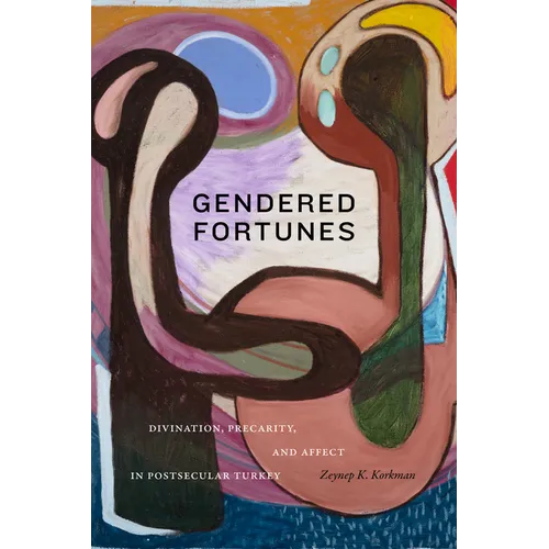 Gendered Fortunes: Divination, Precarity, and Affect in Postsecular Turkey - Paperback
