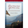 Death Without Denial, Grief Without Apology: A Guide for Facing Death and Loss - Paperback